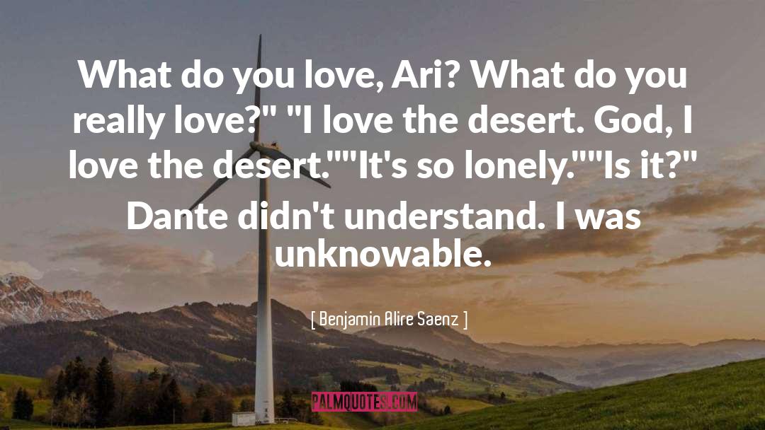 Benjamin Alire Saenz Quotes: What do you love, Ari?