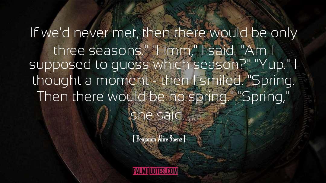 Benjamin Alire Saenz Quotes: If we'd never met, then