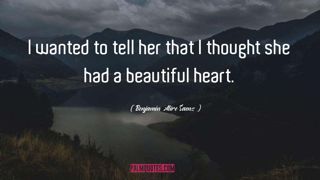 Benjamin Alire Saenz Quotes: I wanted to tell her