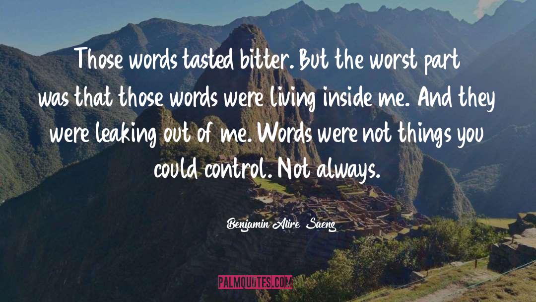 Benjamin Alire Saenz Quotes: Those words tasted bitter. <br>But