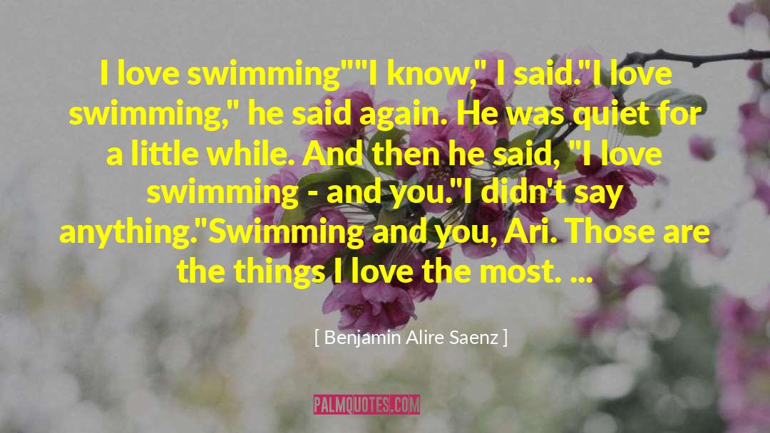 Benjamin Alire Saenz Quotes: I love swimming