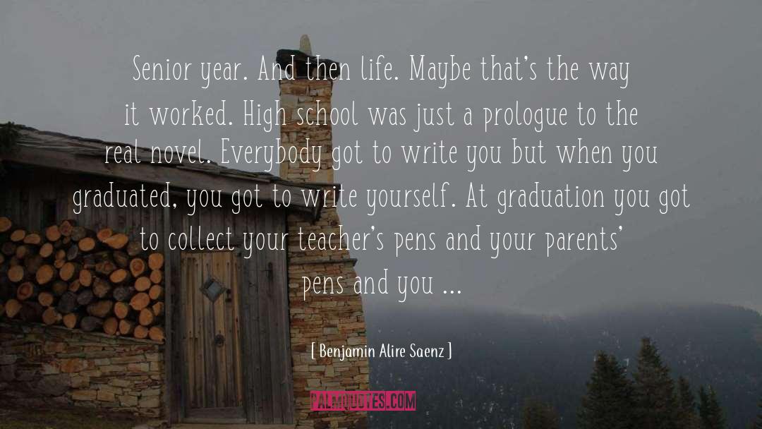 Benjamin Alire Saenz Quotes: Senior year. And then life.