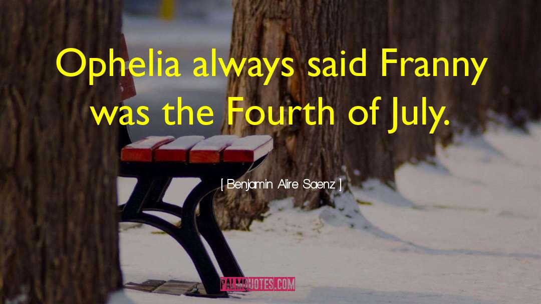 Benjamin Alire Saenz Quotes: Ophelia always said Franny was