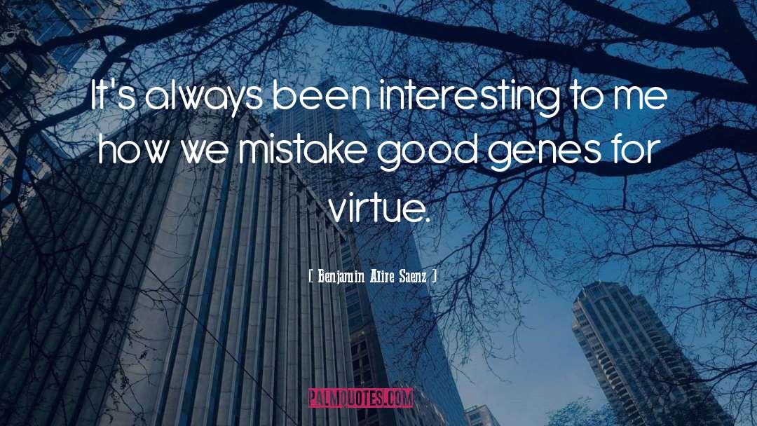 Benjamin Alire Saenz Quotes: It's always been interesting to