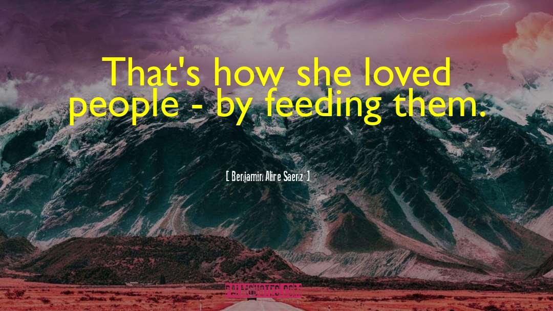 Benjamin Alire Saenz Quotes: That's how she loved people