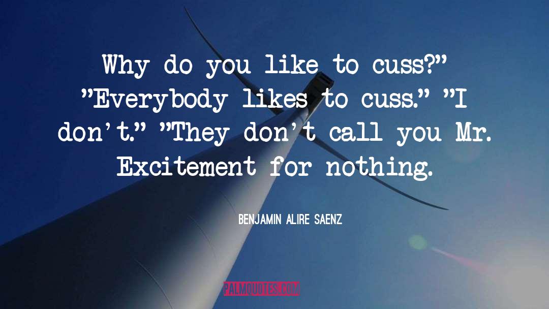 Benjamin Alire Saenz Quotes: Why do you like to