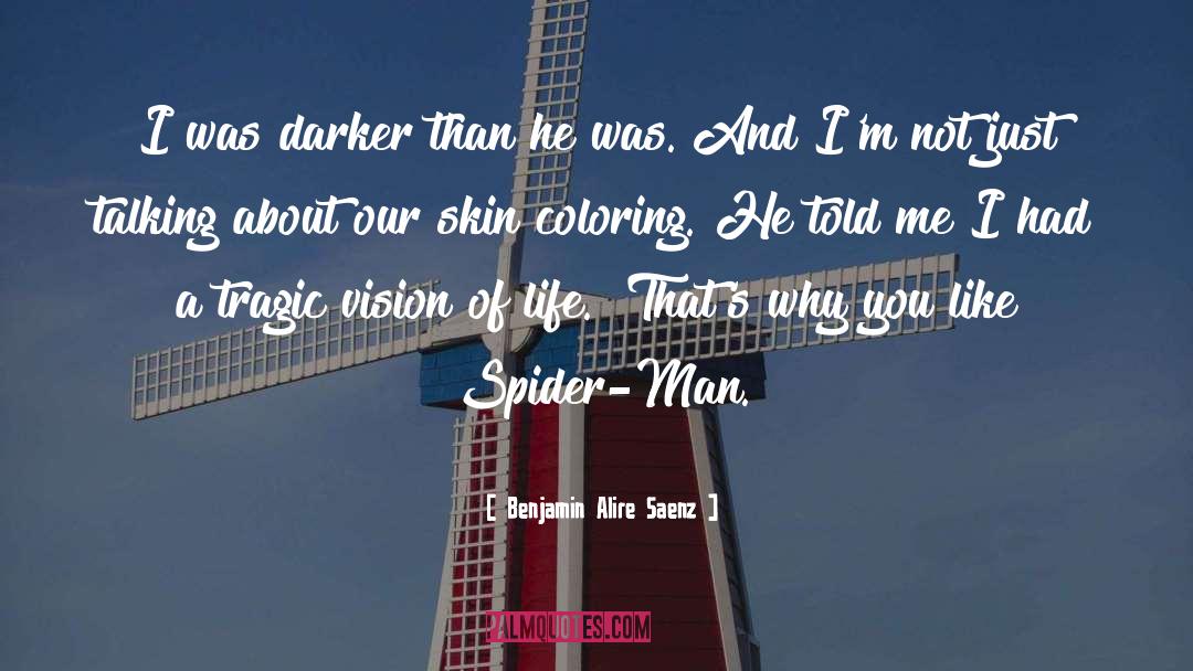 Benjamin Alire Saenz Quotes: I was darker than he