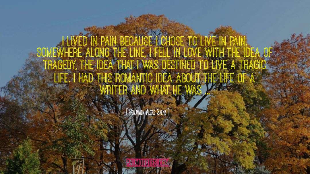 Benjamin Alire Saenz Quotes: I lived in pain because
