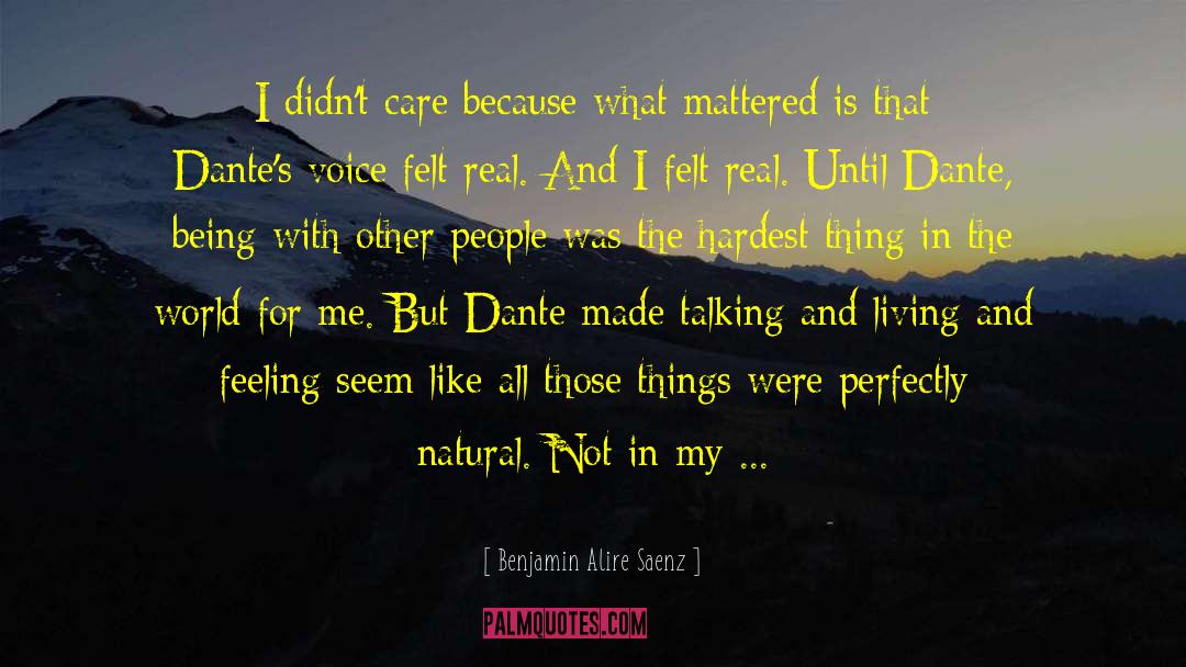 Benjamin Alire Saenz Quotes: I didn't care because what