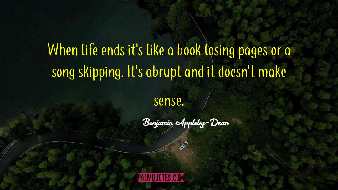 Benjamin Appleby-Dean Quotes: When life ends it's like