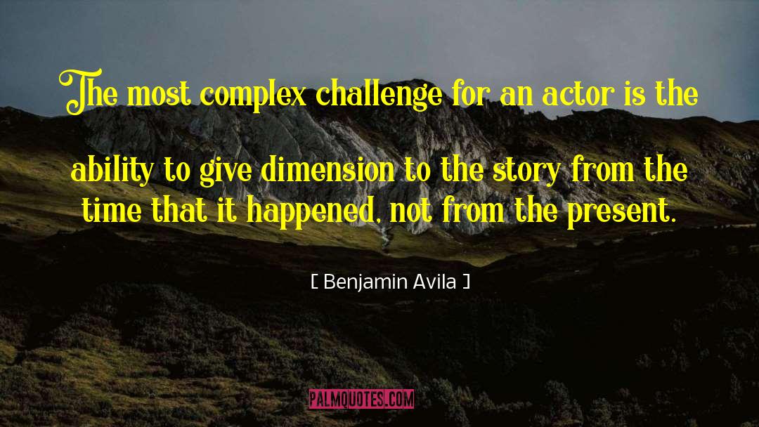 Benjamin Avila Quotes: The most complex challenge for