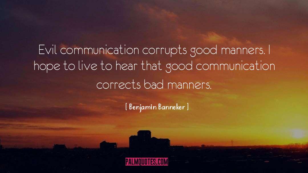 Benjamin Banneker Quotes: Evil communication corrupts good manners.