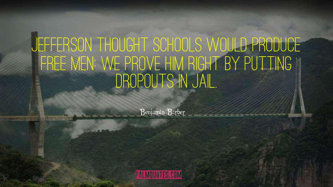 Benjamin Barber Quotes: Jefferson thought schools would produce