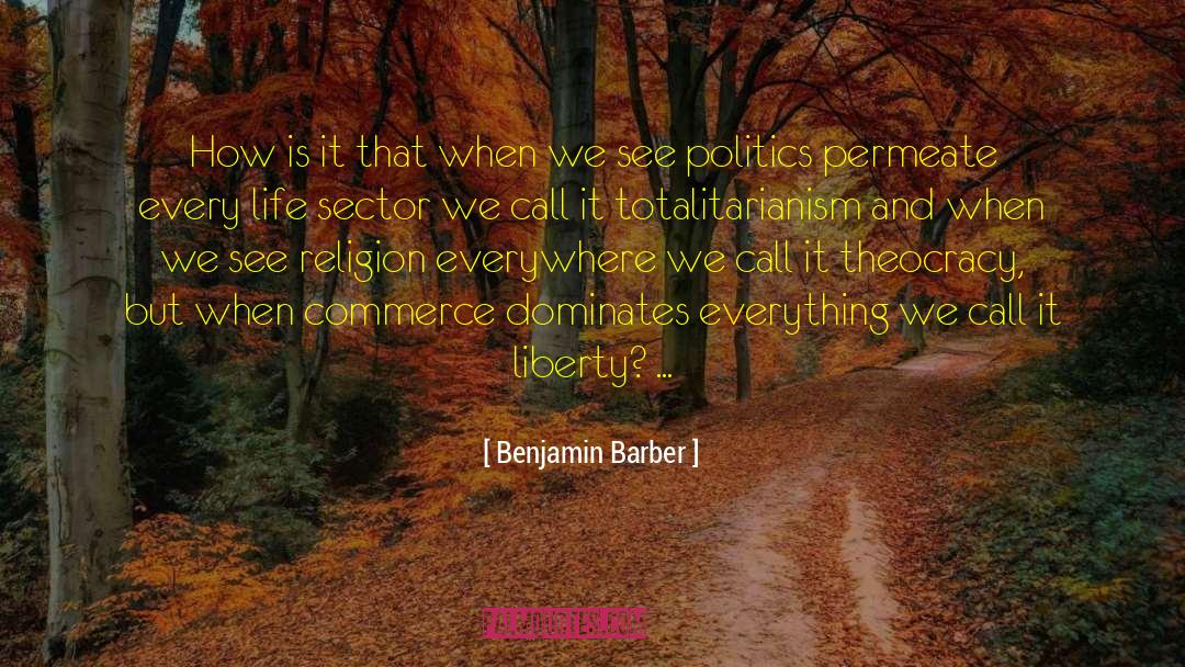 Benjamin Barber Quotes: How is it that when