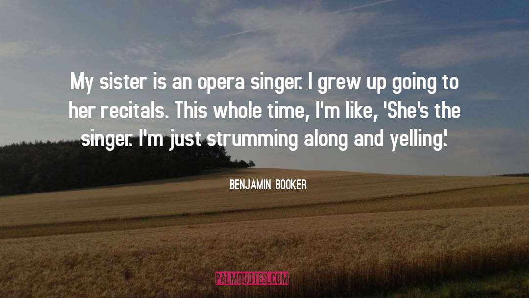 Benjamin Booker Quotes: My sister is an opera