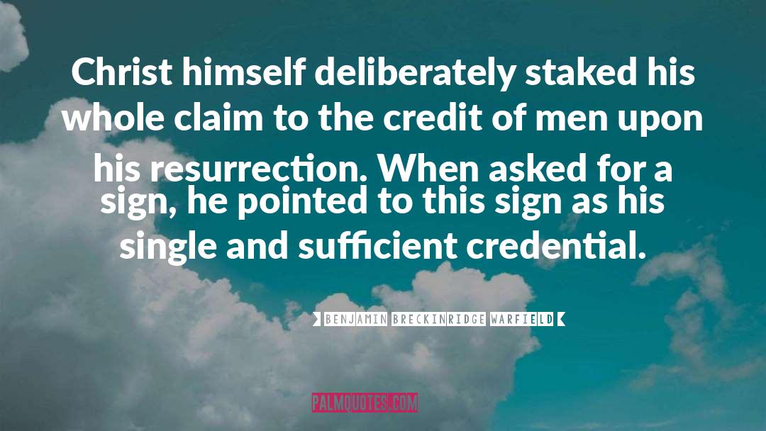 Benjamin Breckinridge Warfield Quotes: Christ himself deliberately staked his
