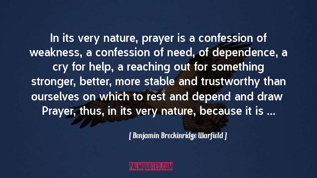 Benjamin Breckinridge Warfield Quotes: In its very nature, prayer