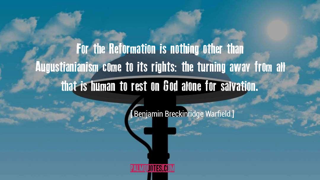 Benjamin Breckinridge Warfield Quotes: For the Reformation is nothing