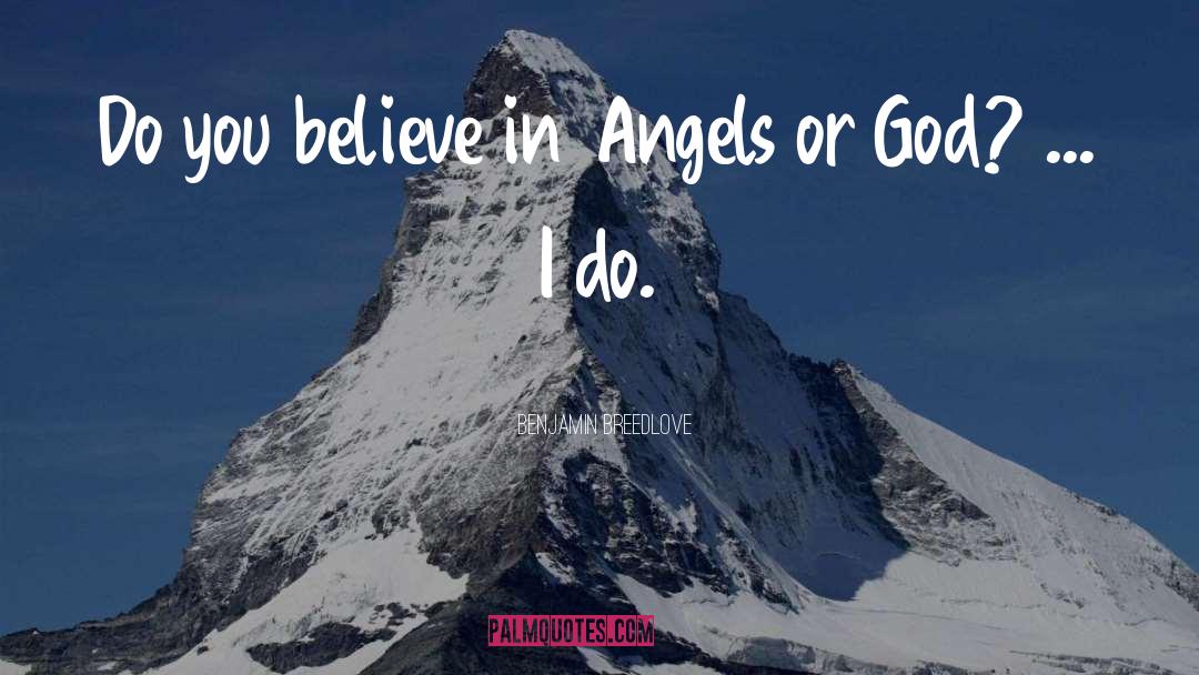 Benjamin Breedlove Quotes: Do you believe in Angels