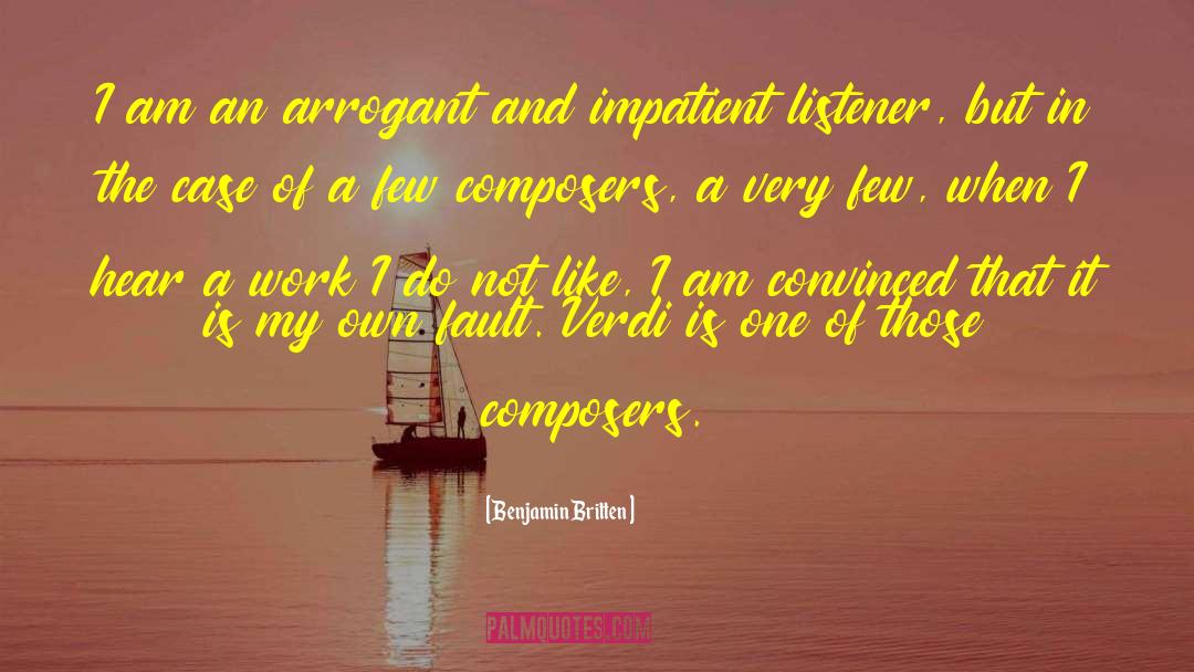Benjamin Britten Quotes: I am an arrogant and
