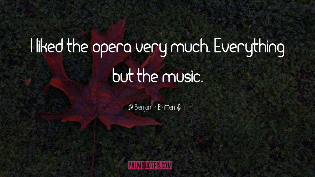 Benjamin Britten Quotes: I liked the opera very