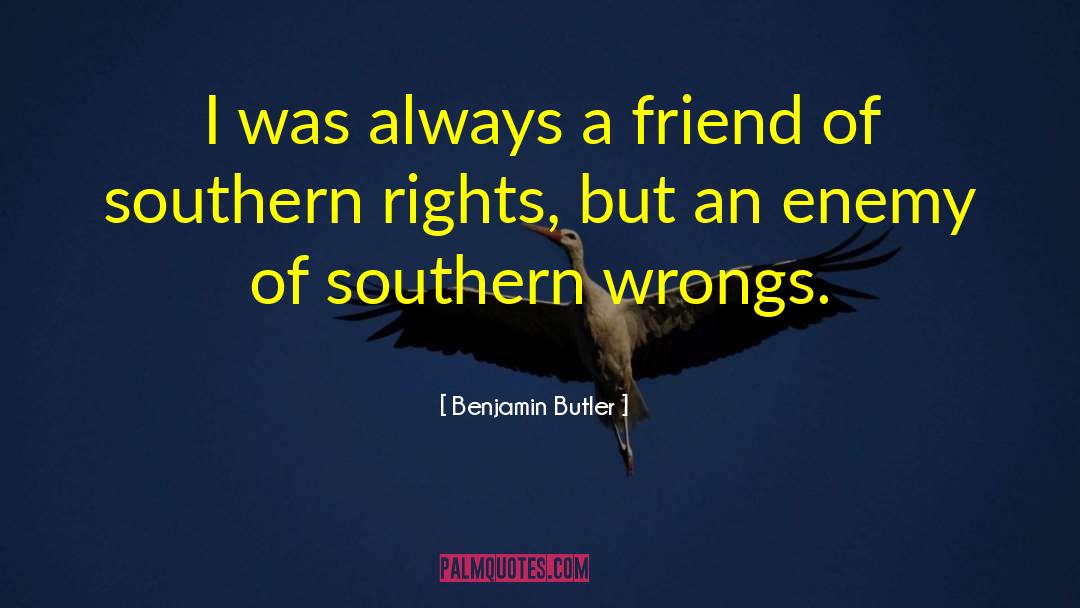 Benjamin Butler Quotes: I was always a friend