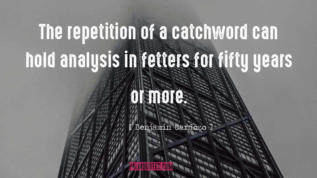 Benjamin Cardozo Quotes: The repetition of a catchword