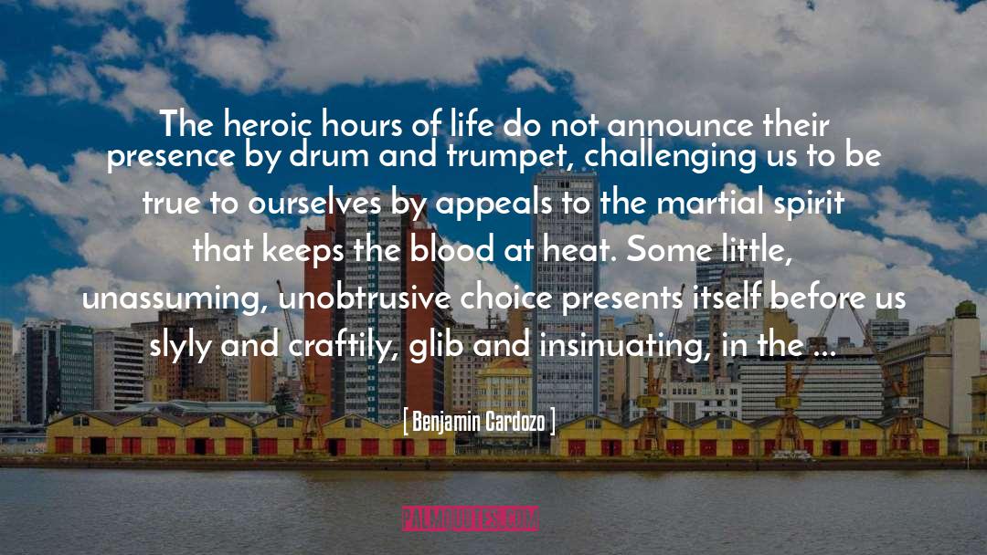 Benjamin Cardozo Quotes: The heroic hours of life