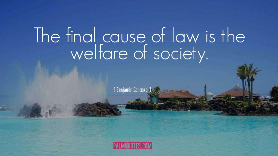 Benjamin Cardozo Quotes: The final cause of law