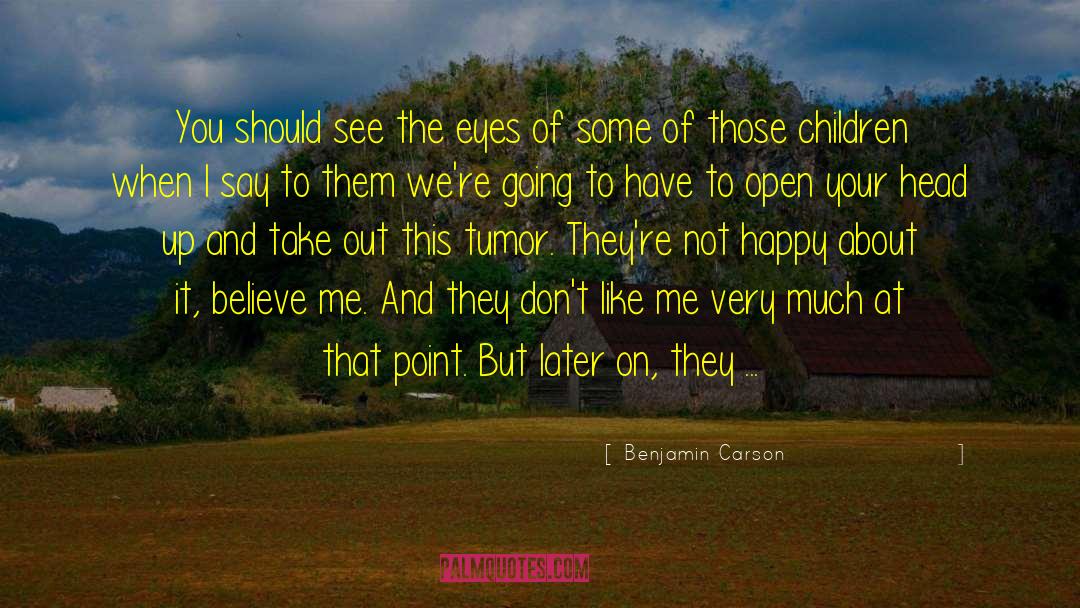 Benjamin Carson Quotes: You should see the eyes