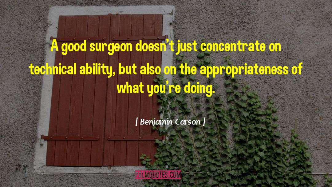 Benjamin Carson Quotes: A good surgeon doesn't just