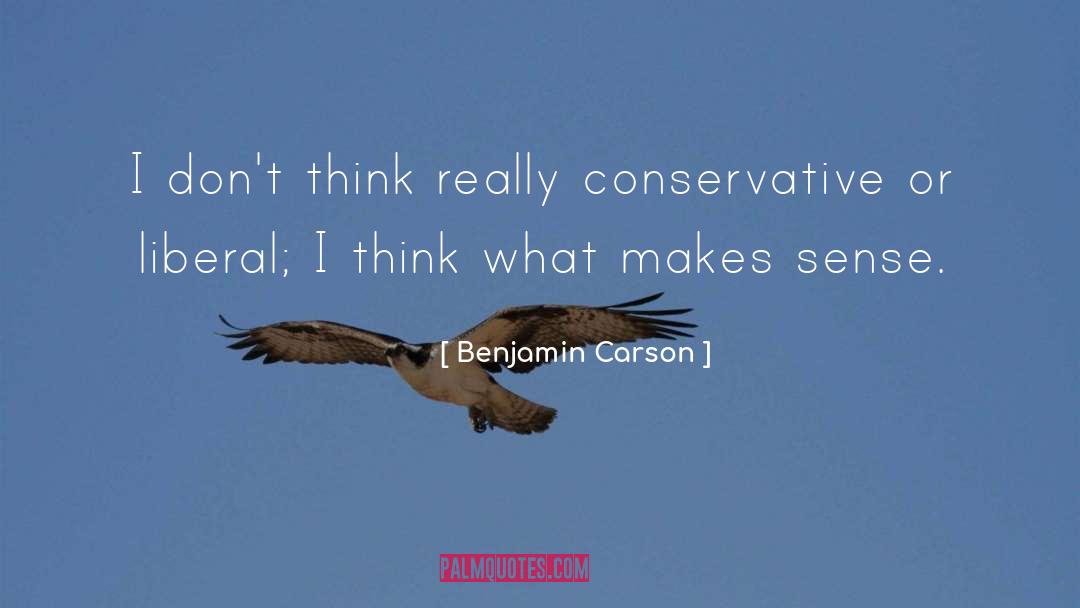 Benjamin Carson Quotes: I don't think really conservative