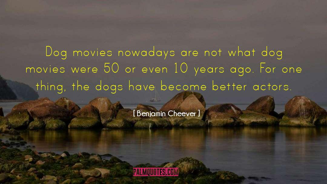 Benjamin Cheever Quotes: Dog movies nowadays are not