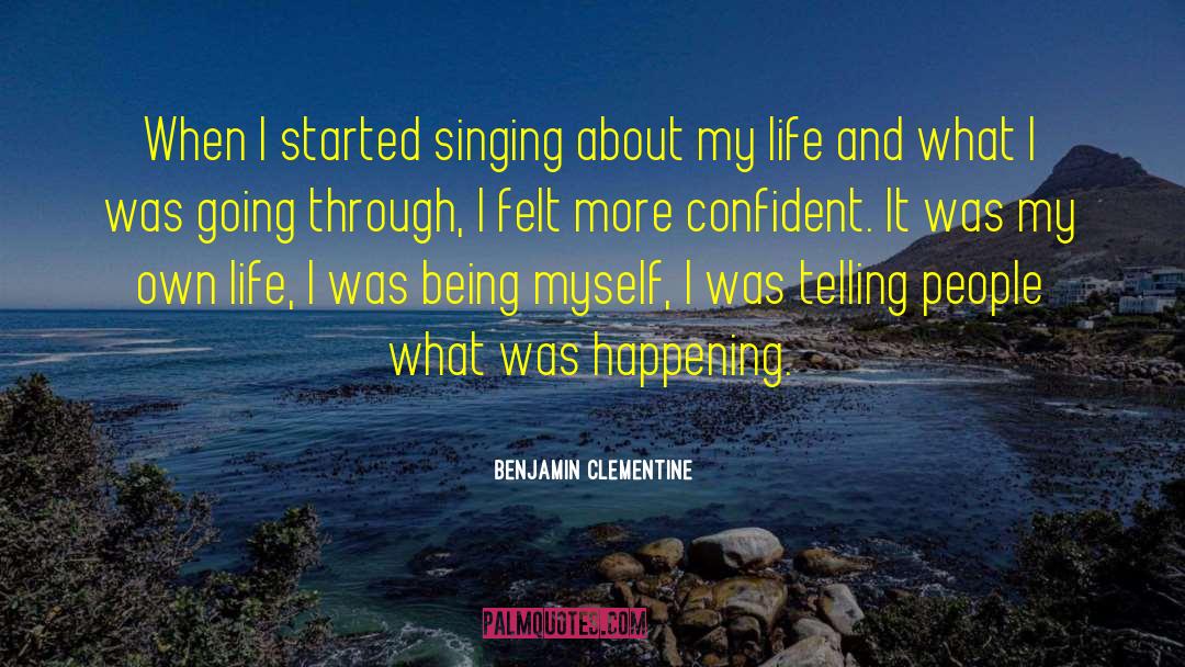 Benjamin Clementine Quotes: When I started singing about