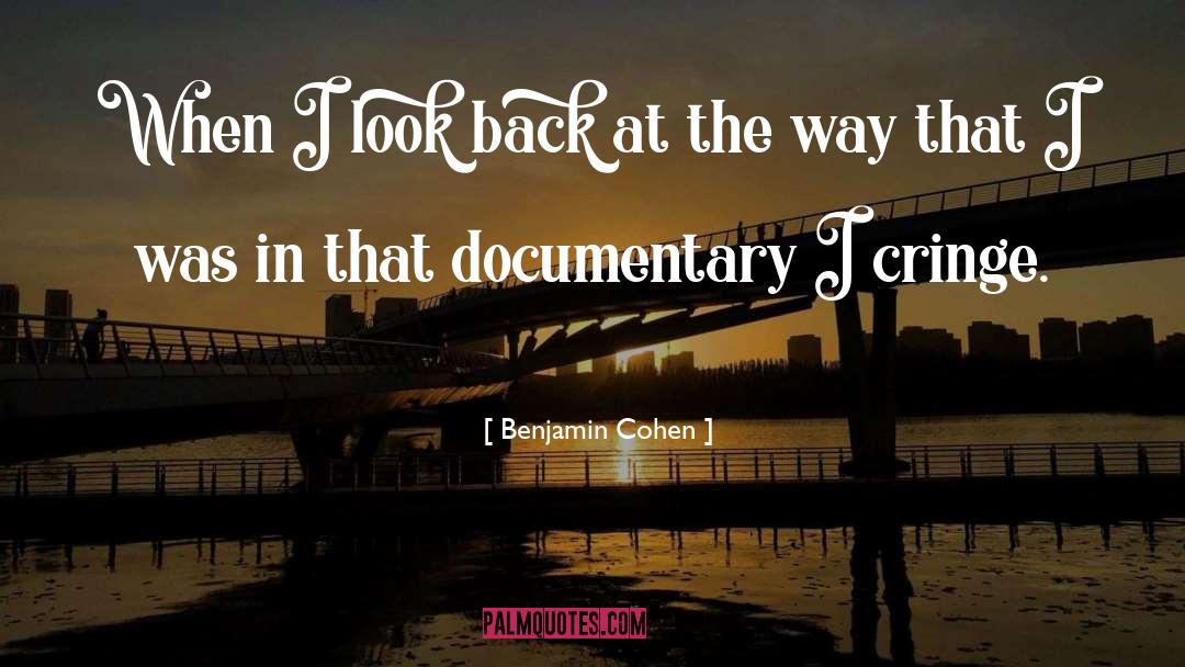 Benjamin Cohen Quotes: When I look back at
