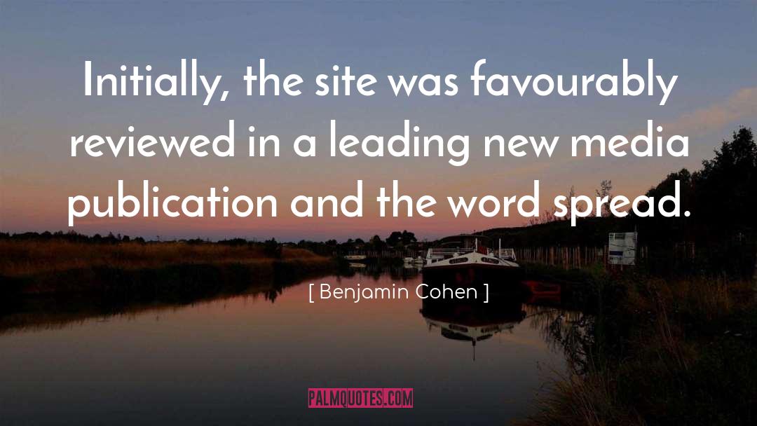 Benjamin Cohen Quotes: Initially, the site was favourably