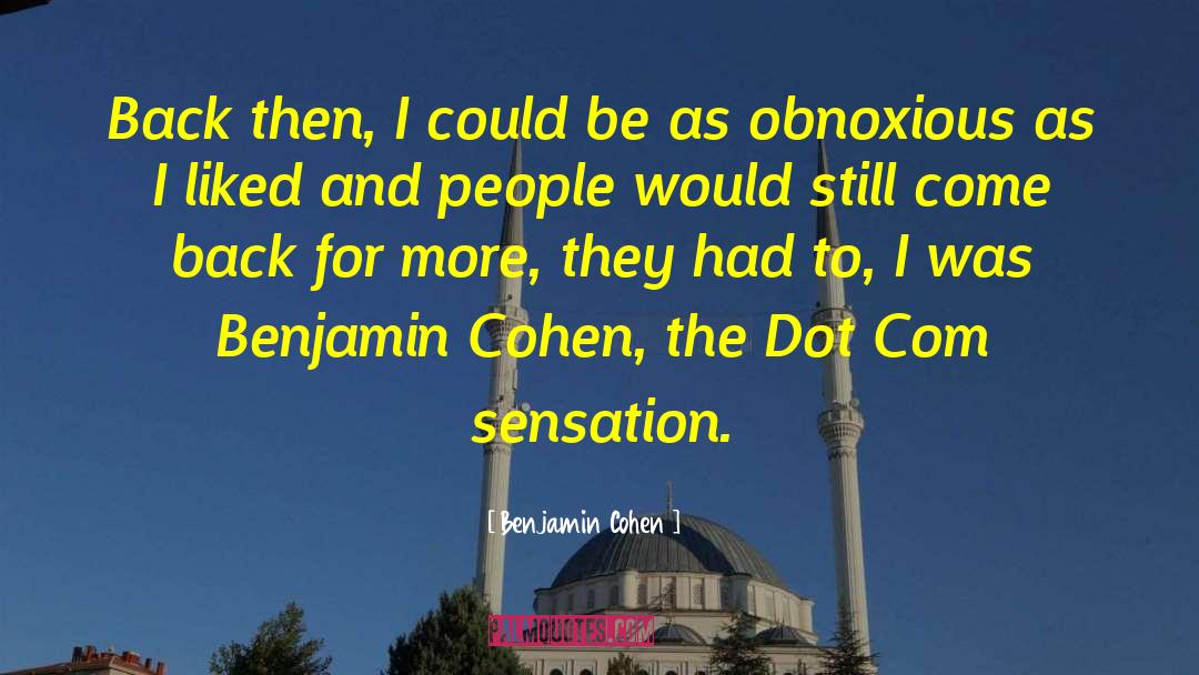 Benjamin Cohen Quotes: Back then, I could be