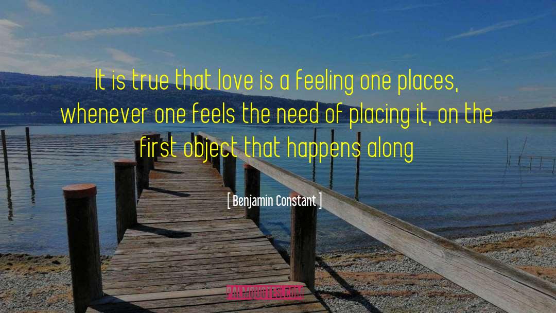 Benjamin Constant Quotes: It is true that love