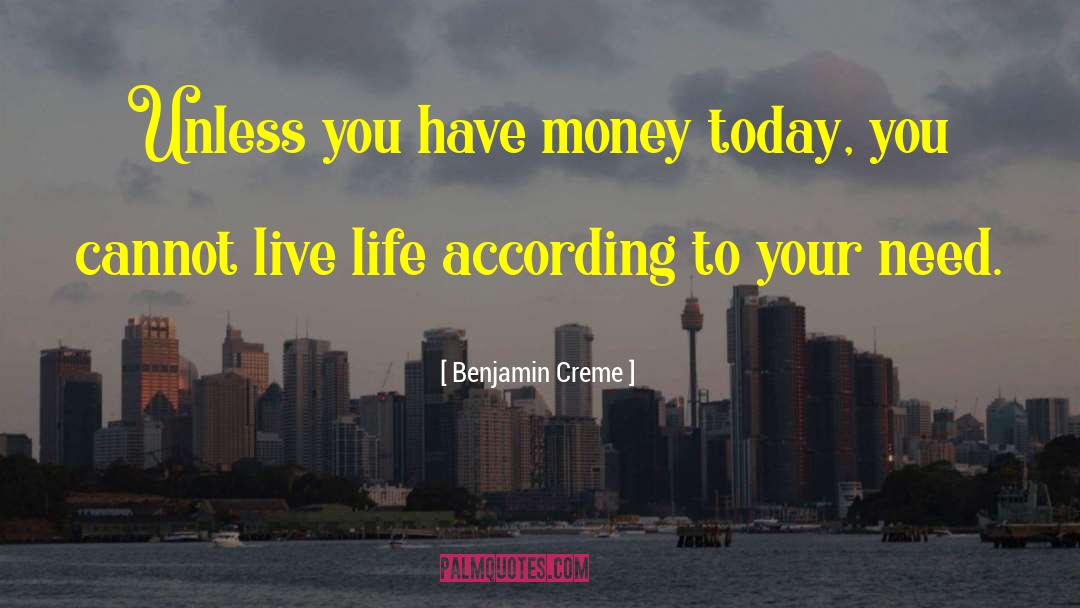 Benjamin Creme Quotes: Unless you have money today,