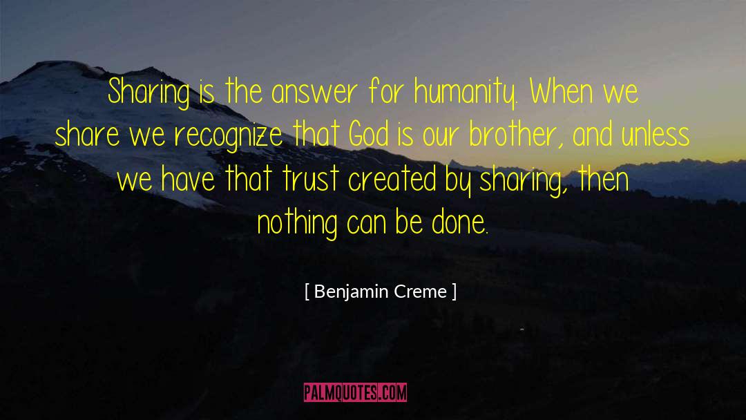 Benjamin Creme Quotes: Sharing is the answer for