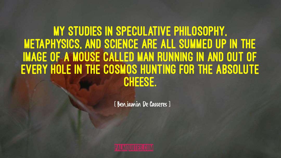 Benjamin De Casseres Quotes: My studies in Speculative philosophy,