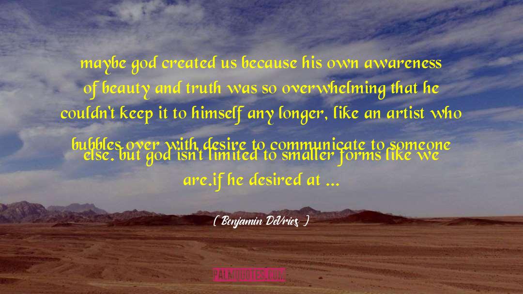 Benjamin DeVries Quotes: maybe god created us because