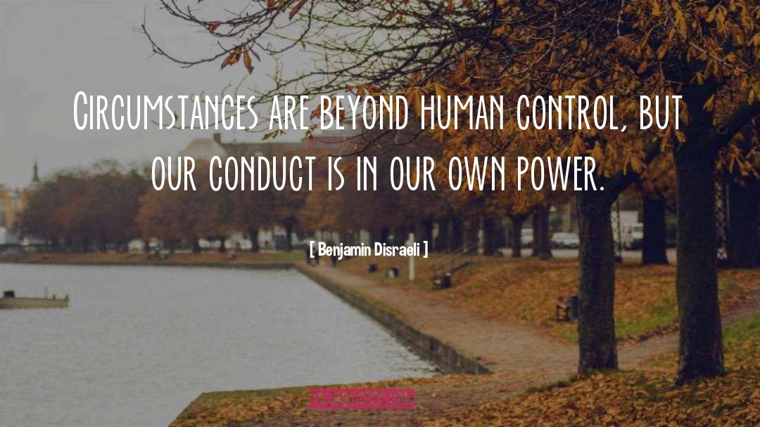 Benjamin Disraeli Quotes: Circumstances are beyond human control,