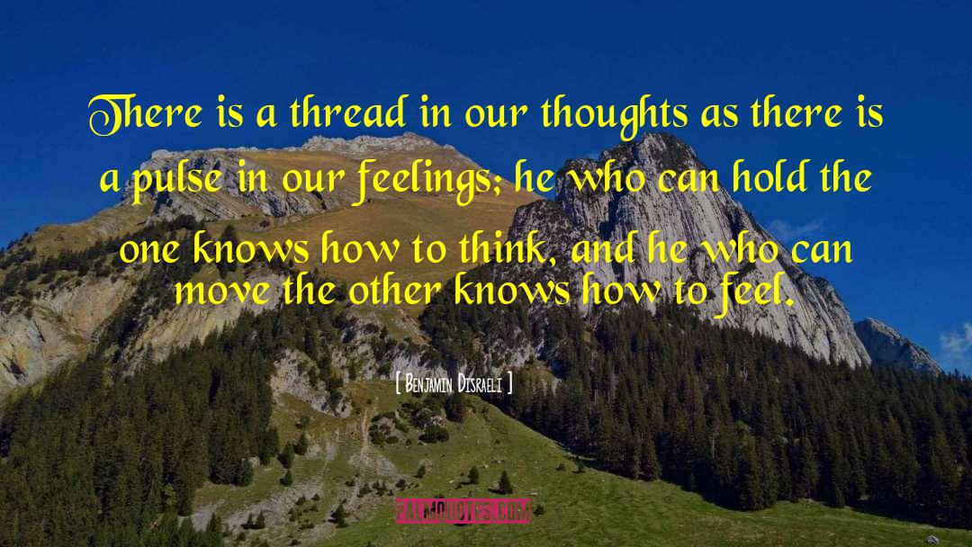 Benjamin Disraeli Quotes: There is a thread in