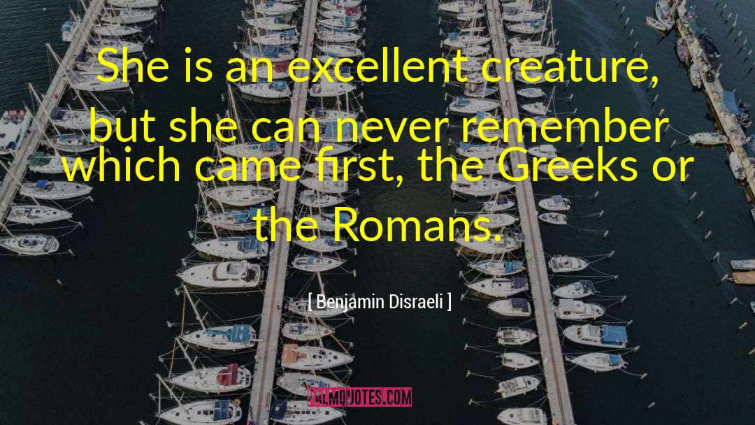 Benjamin Disraeli Quotes: She is an excellent creature,