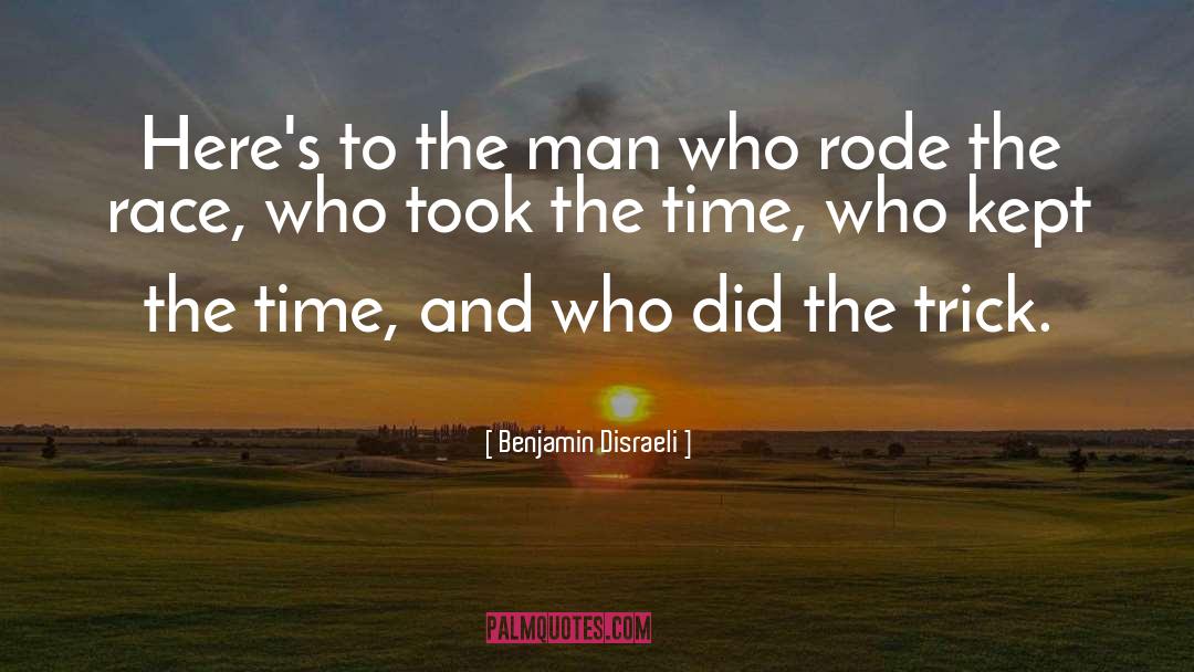 Benjamin Disraeli Quotes: Here's to the man who