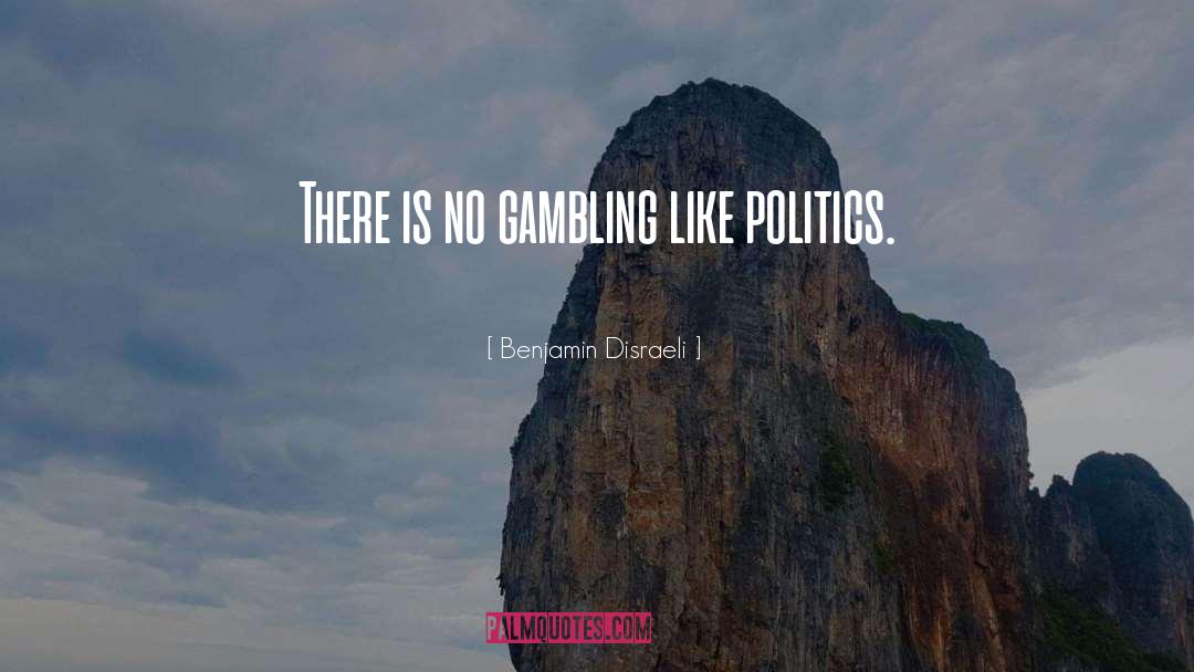 Benjamin Disraeli Quotes: There is no gambling like