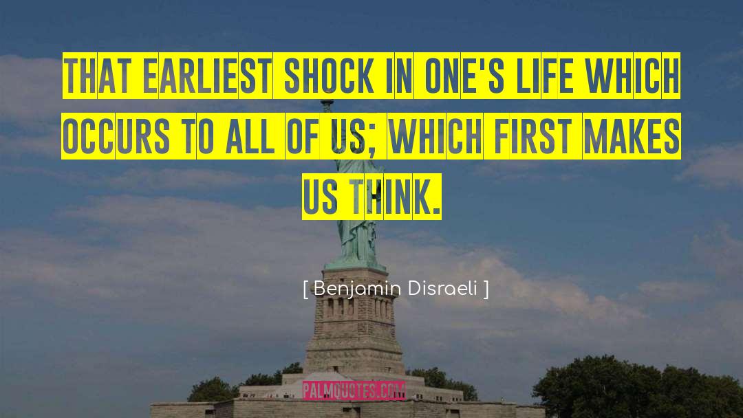 Benjamin Disraeli Quotes: That earliest shock in one's