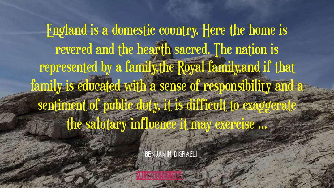 Benjamin Disraeli Quotes: England is a domestic country.