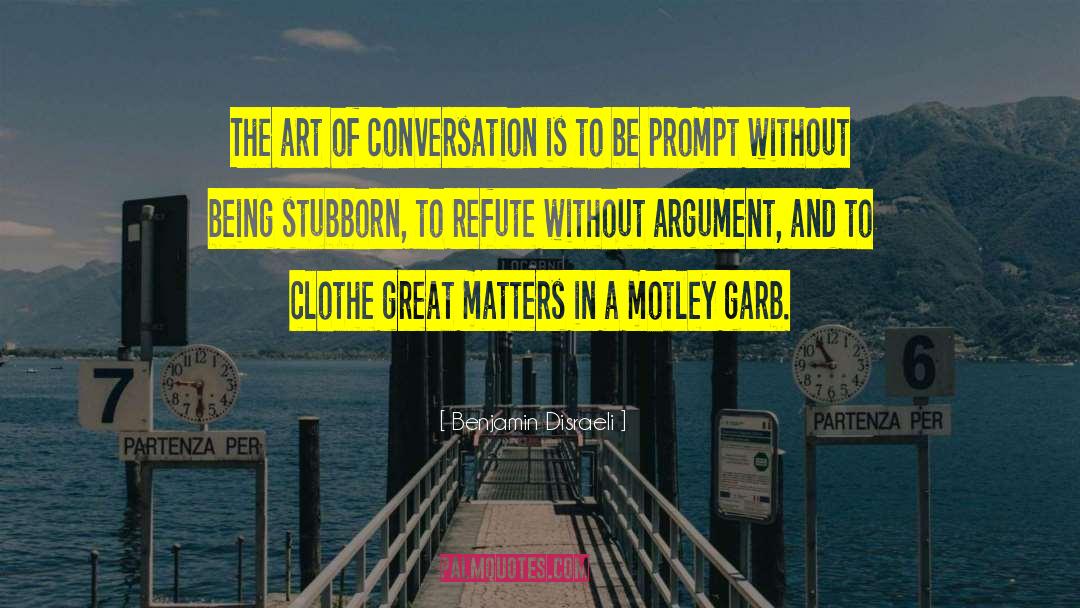 Benjamin Disraeli Quotes: The art of conversation is